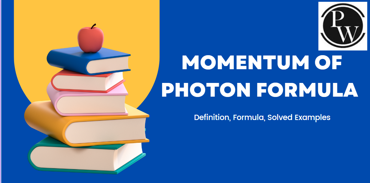 Momentum Of Photon Formula With Solved Examples