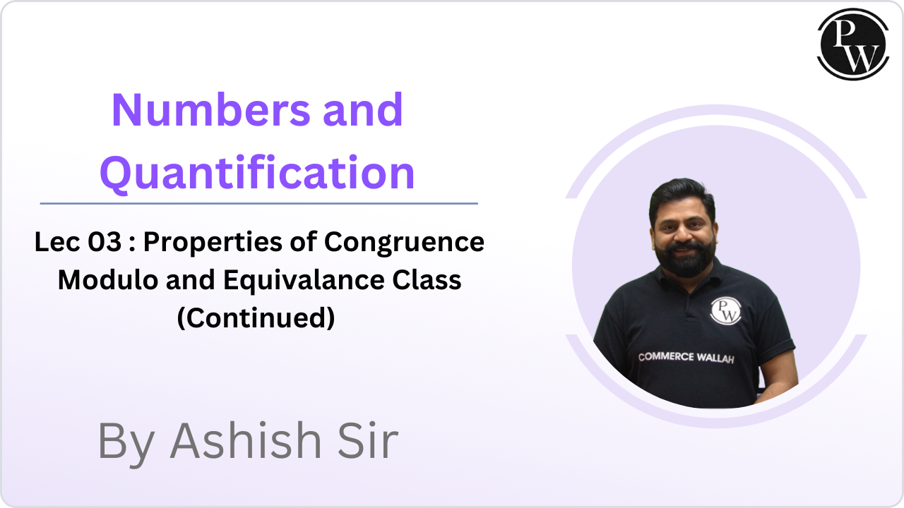 Numbers and Quantification 03 : Properties of Congruence Modulo and Equivalance Class (Continued)