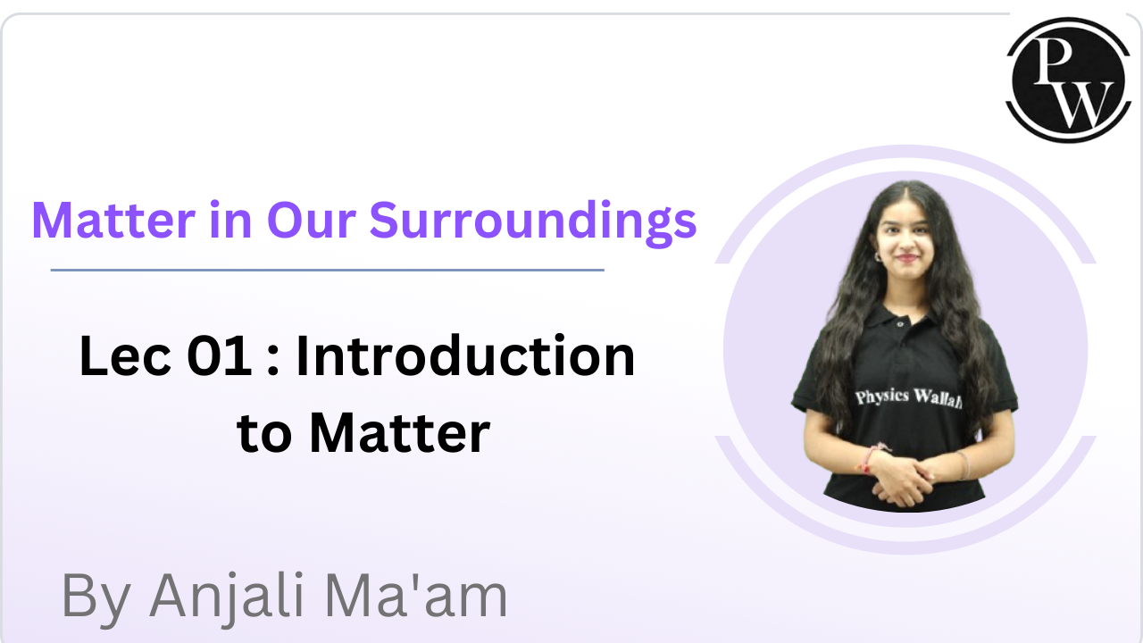 Matter in Our Surroundings 01 : Introduction to Matter 