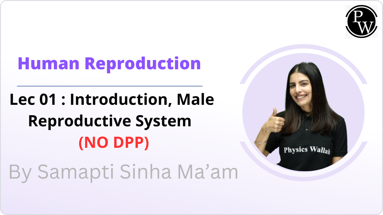 Human Reproduction 01 : Introduction || Male Reproductive System || NO DPP