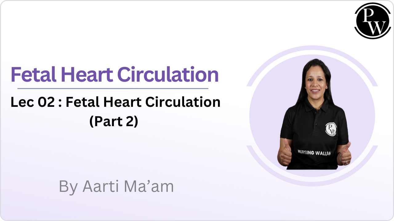 Fetal Heart Circulation 02 : Fetal Heart Circulation (Part 2) 
