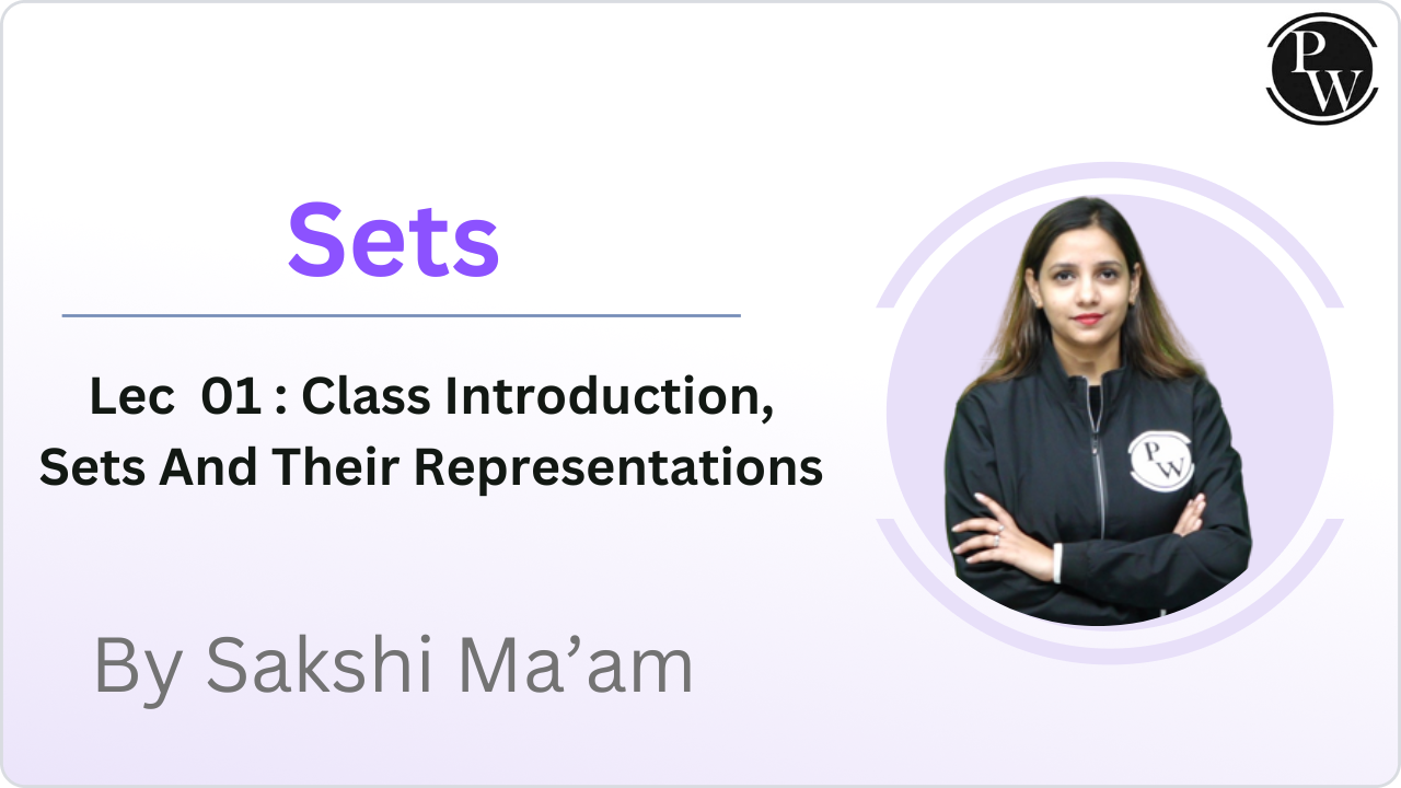Set 01 : Class Intrdoduction, Sets And Their Representations