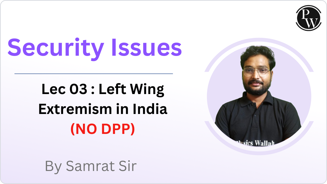 Security Issues 03 : Left Wing Extremism in India  || NO DPP