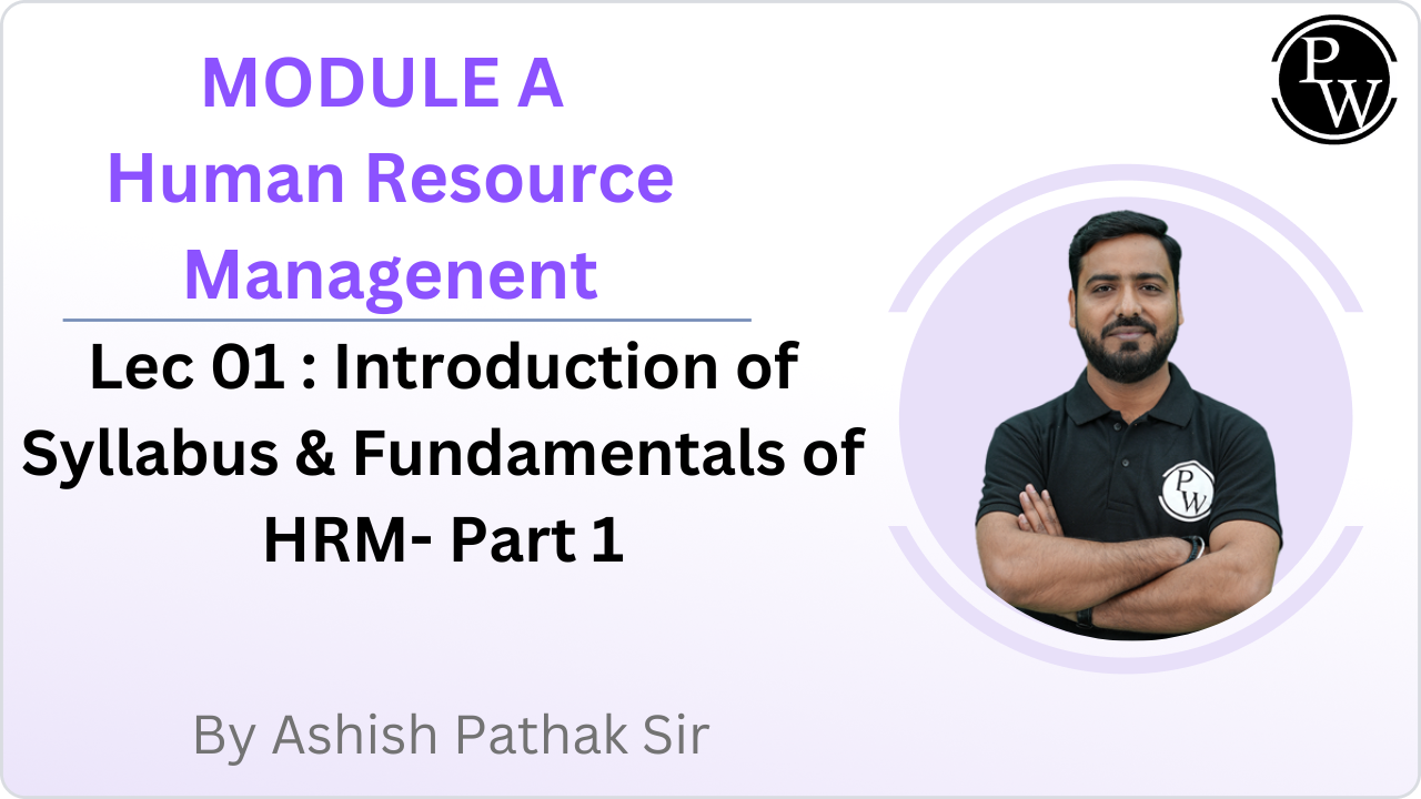 MODULE A Human Resource Managenent 01 : Introduction of Syllabus & Fundamentals of HRM- Part 1