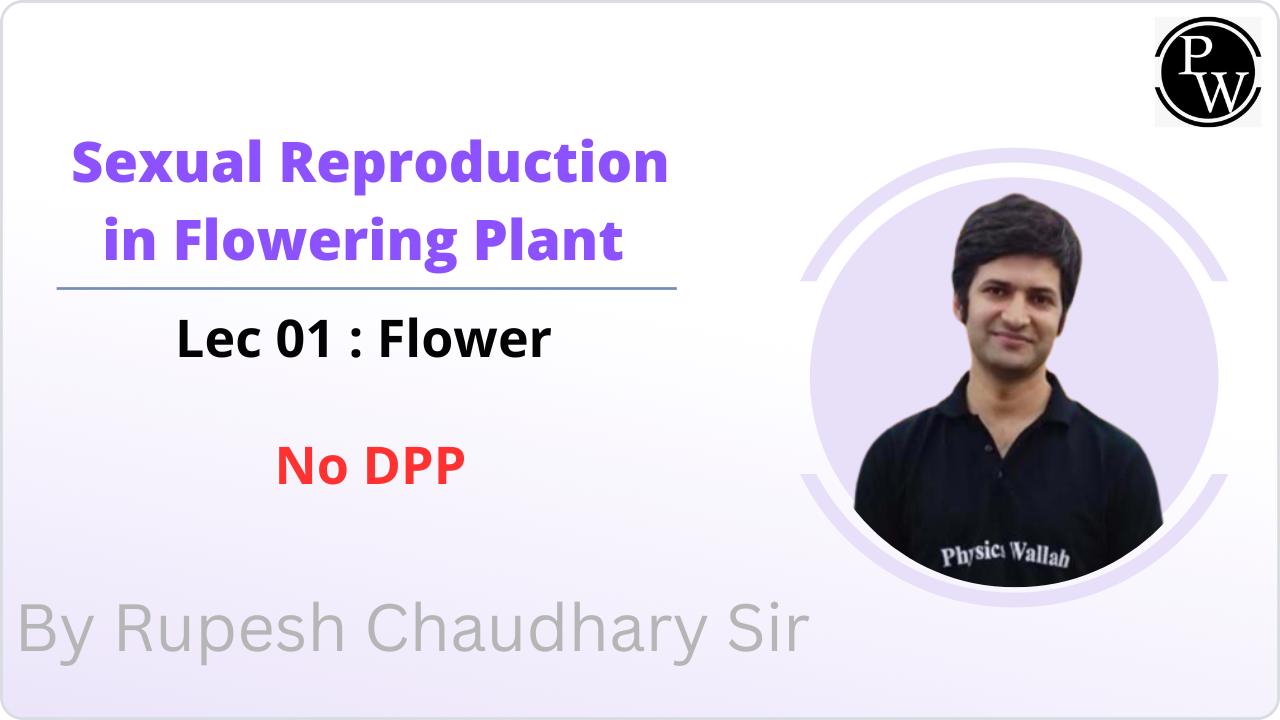 Sexual Reproduction in Flowering Plant 01 : Flower || NO DPP 