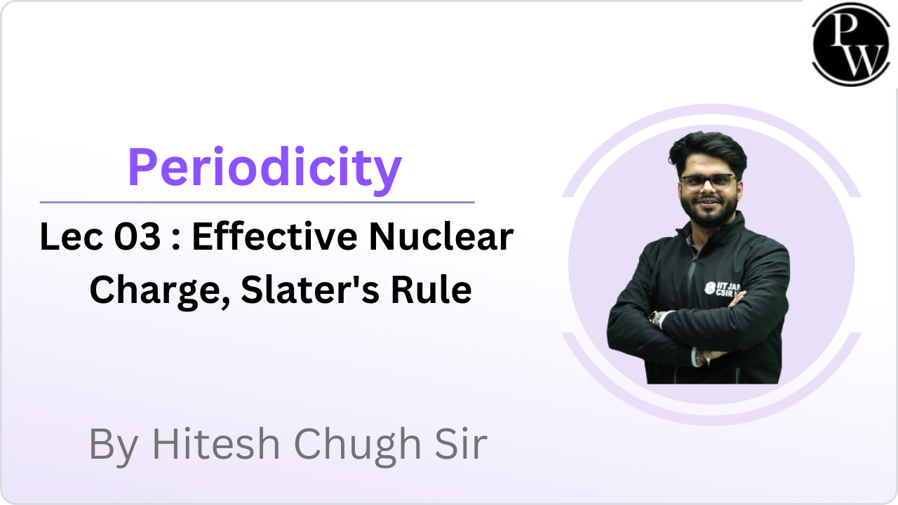 Periodicity 03 : Effective Nuclear Charge || Slater's Rule 