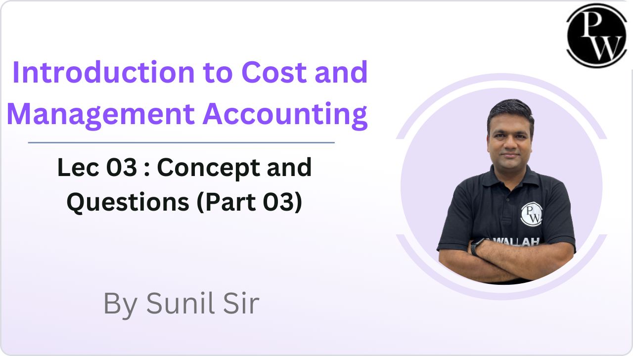 Introduction to Cost and Management Accounting 03 : Concept and Questions (Part 03)