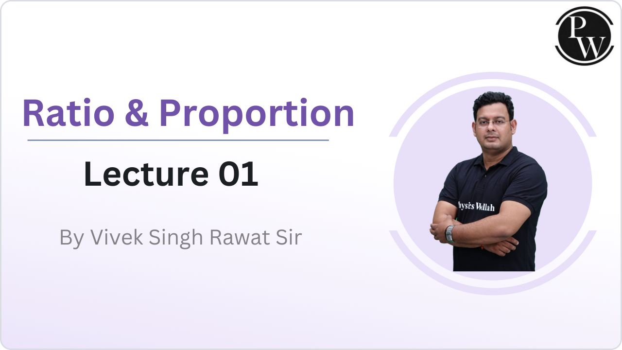 Ratio & Proportion : Lecture 01