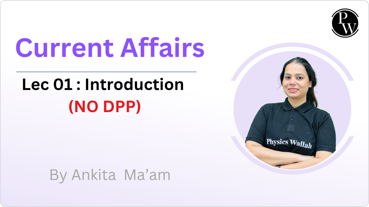 Current Affairs 01 : Introduction  || NO DPP 