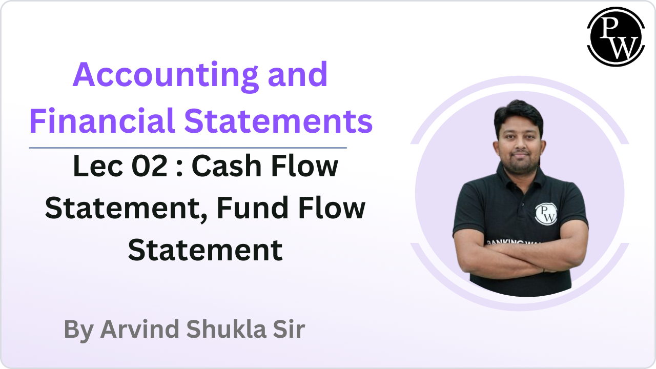 Accounting and Financial Statements 02 : Cash Flow Statement, Fund Flow Statement
