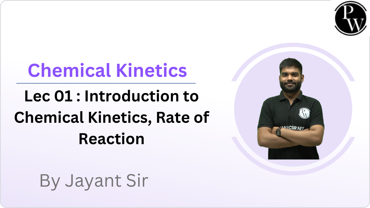 Chemical Kinetics 01 : Introduction to Chemical Kinetics, Rate of Reaction 