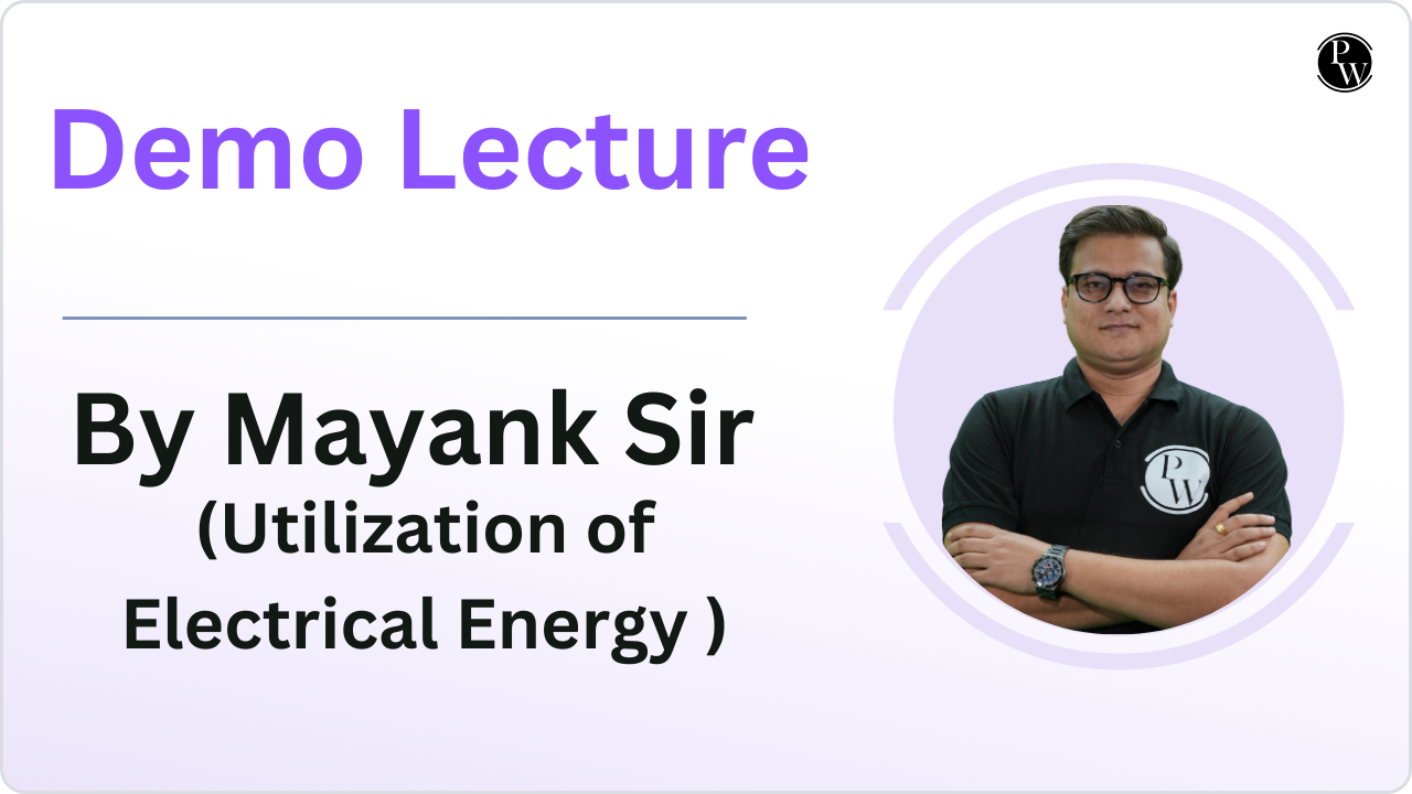 Demo Lecture By Mayank Sir (Utilization of Electrical Energy)