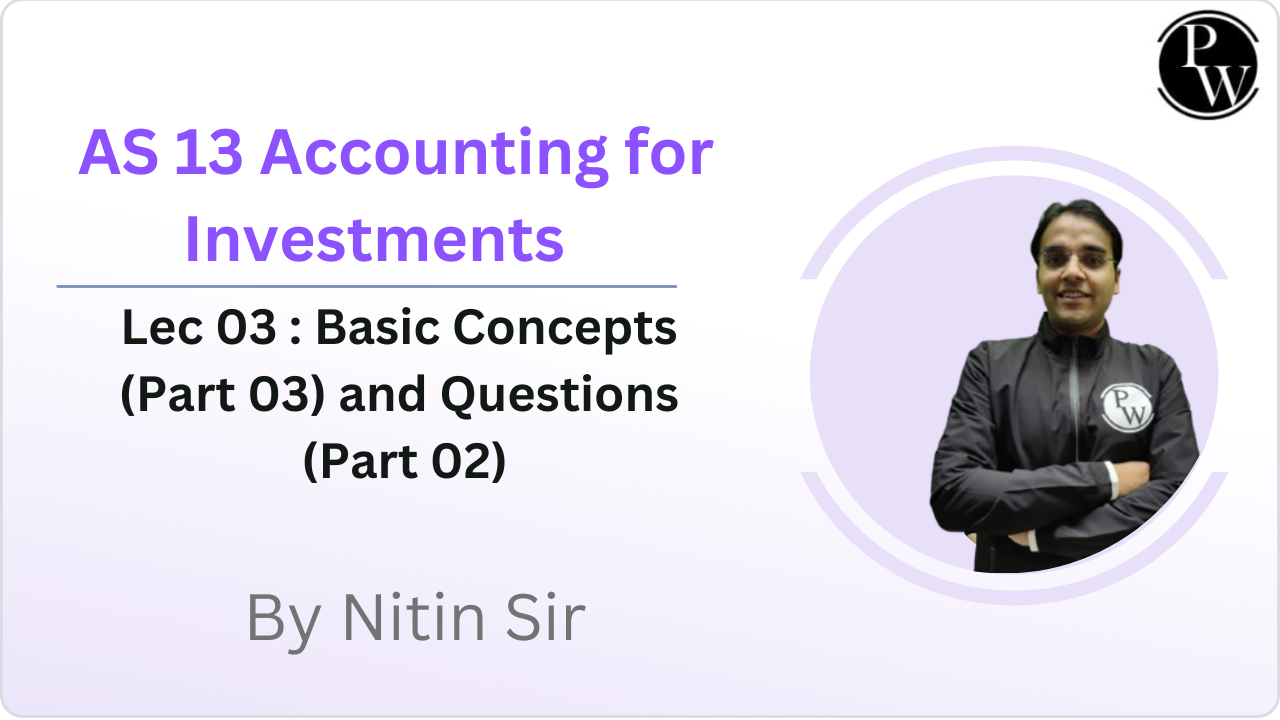 AS 13 Accounting for Investments 03 : Basic Concepts (Part 03) and Questions (Part 02) 