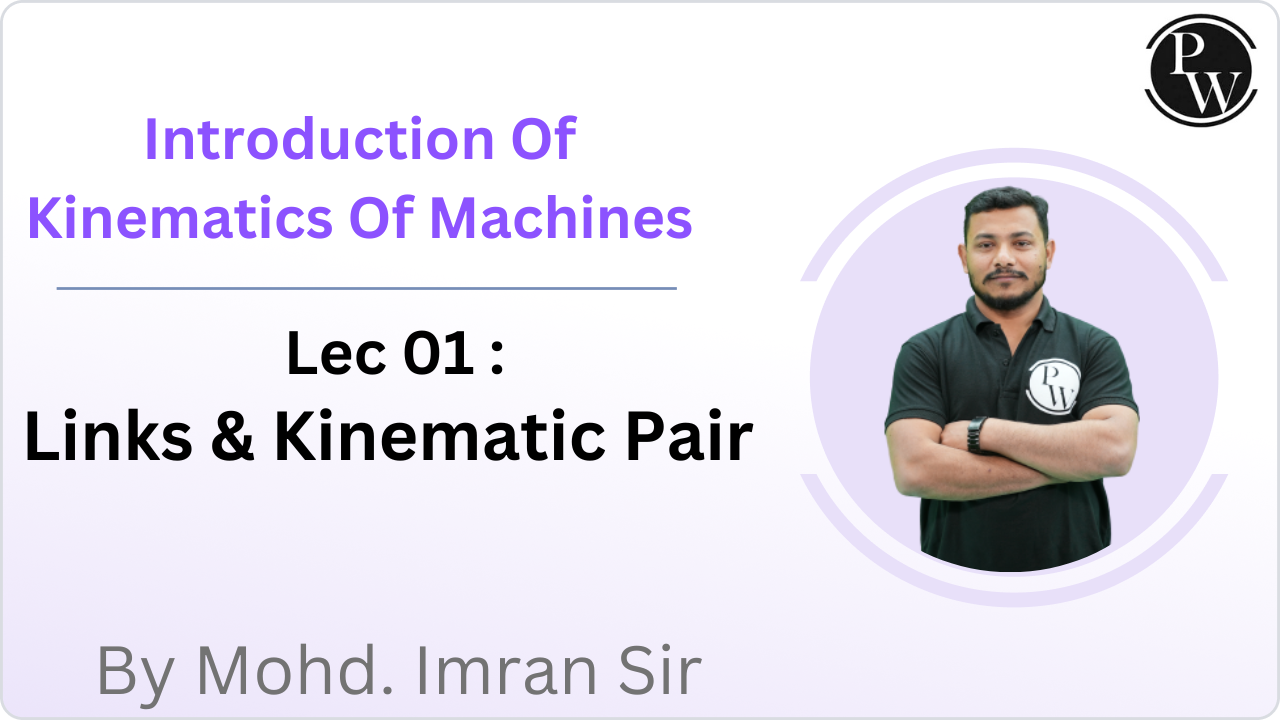 Introduction Of Kinematics Of Machines 01 : Links & Kinematic Pair