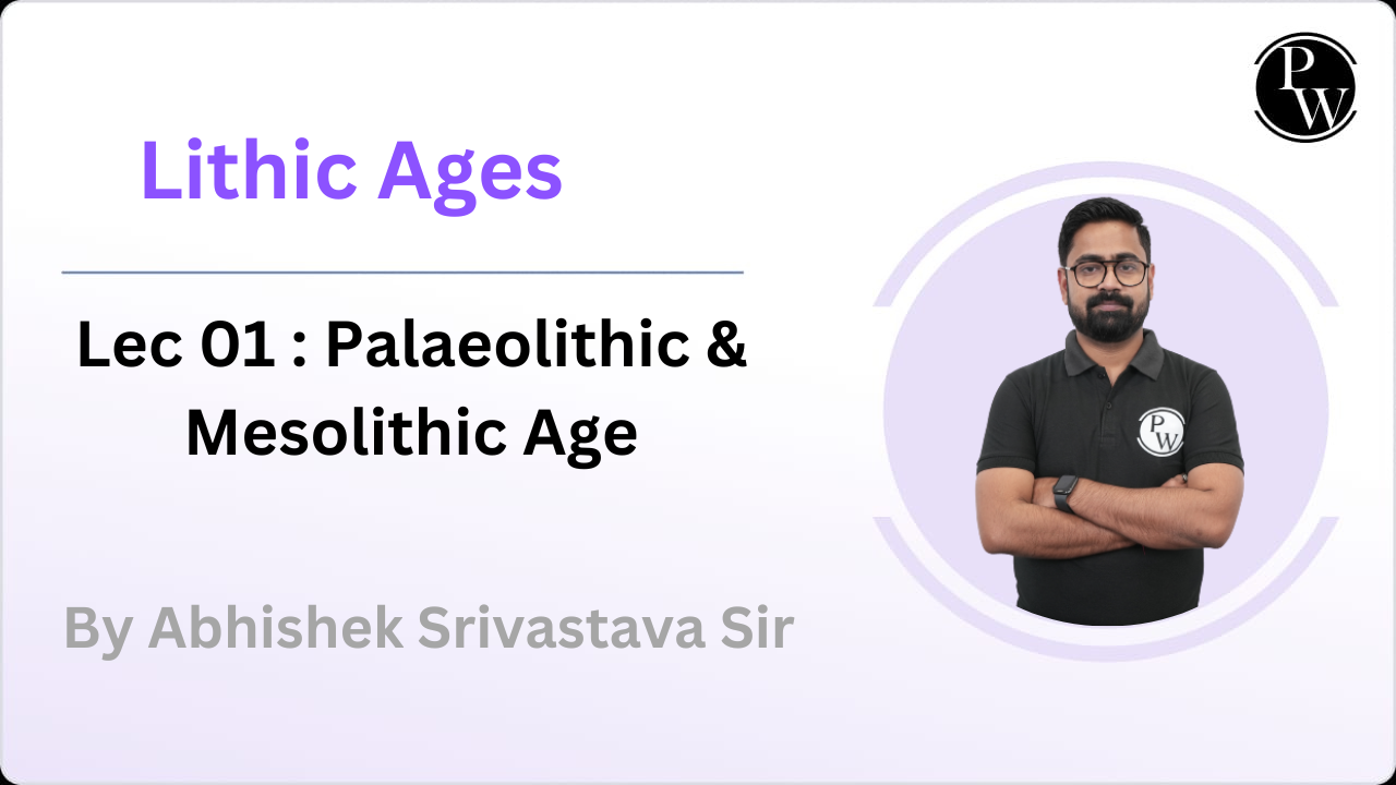 Lithic Ages 01 :  Palaeolithic & Mesolithic Age