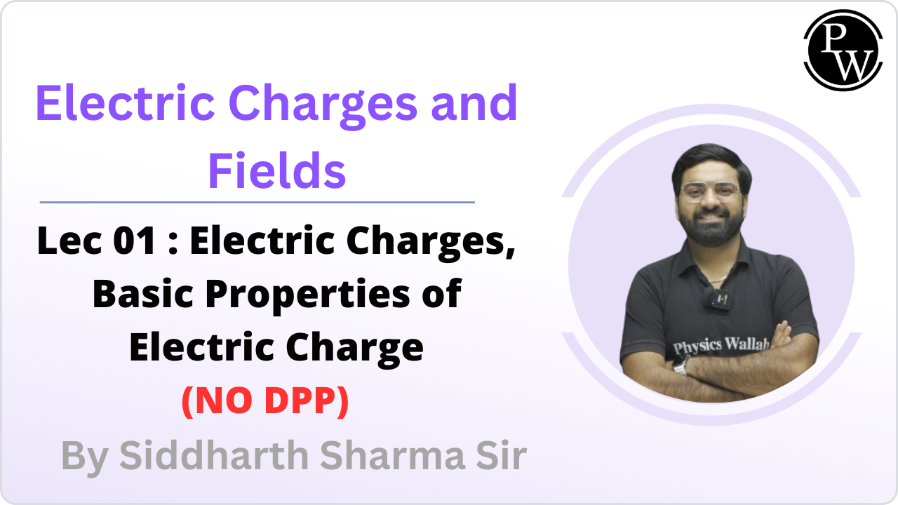 Electric Charges and Fields 01 : Electric Charges || Basic Properties of Electric Charge || NO DPP