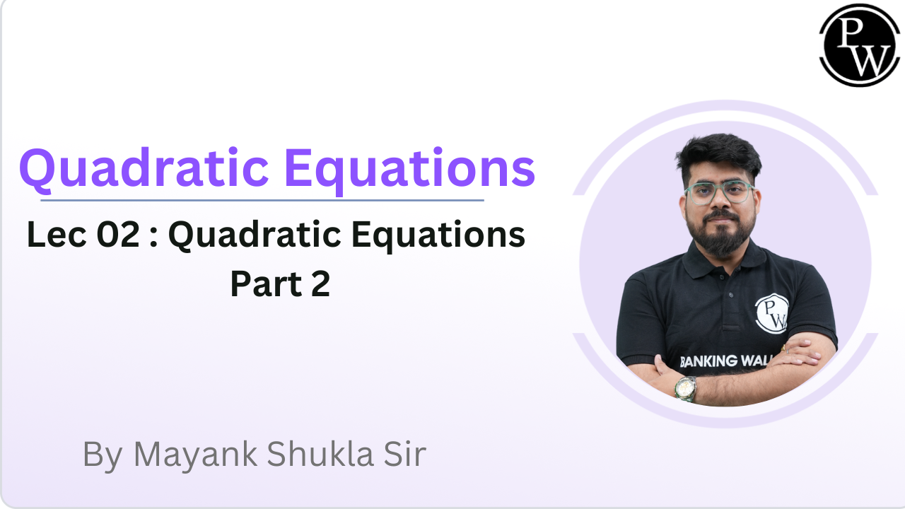 Quadratic Equations 02 : Quadratic Equations Part 2 || Rescheduled @2:20 PM 