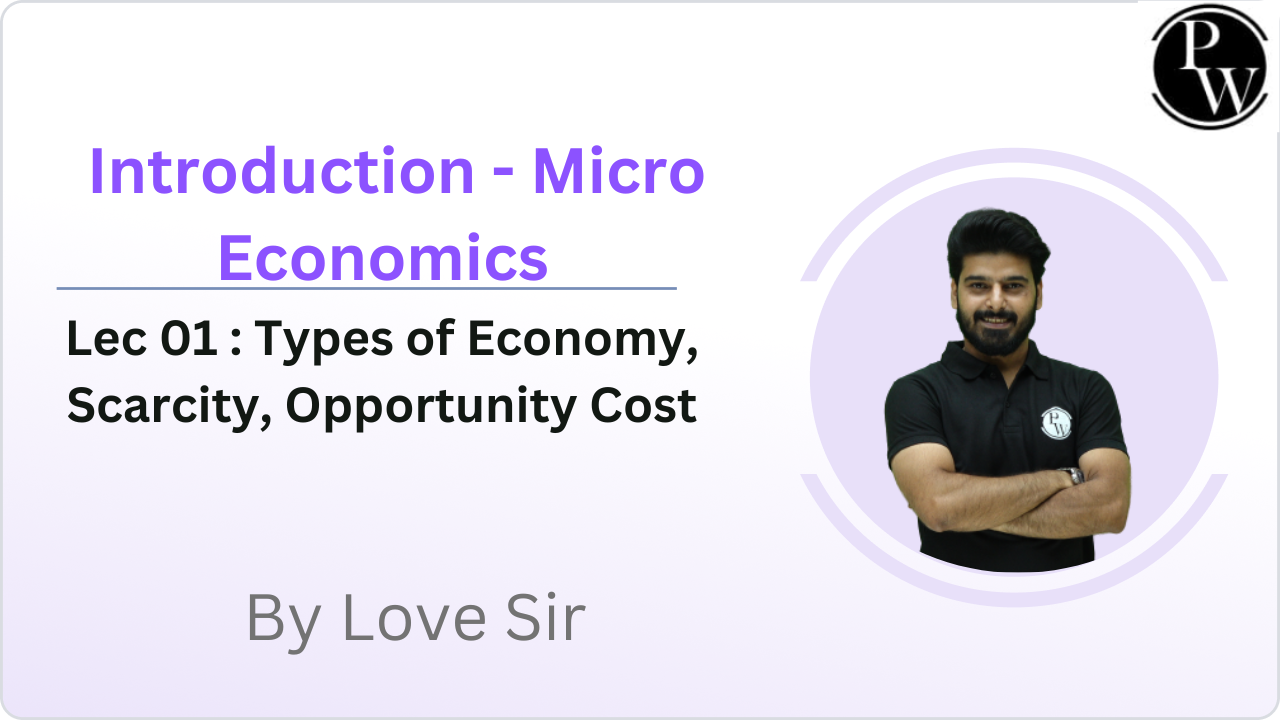 Introduction - Micro Economics 01 : Types of Economy, Scarcity, Opportunity Cost