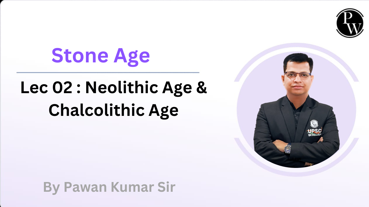 Stone Age 02 : Neolithic Age & Chalcolithic Age