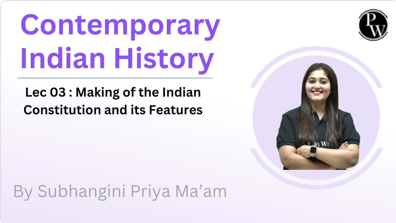 Contemporary Indian History 03 : Making of the Indian Constitution and its Features 