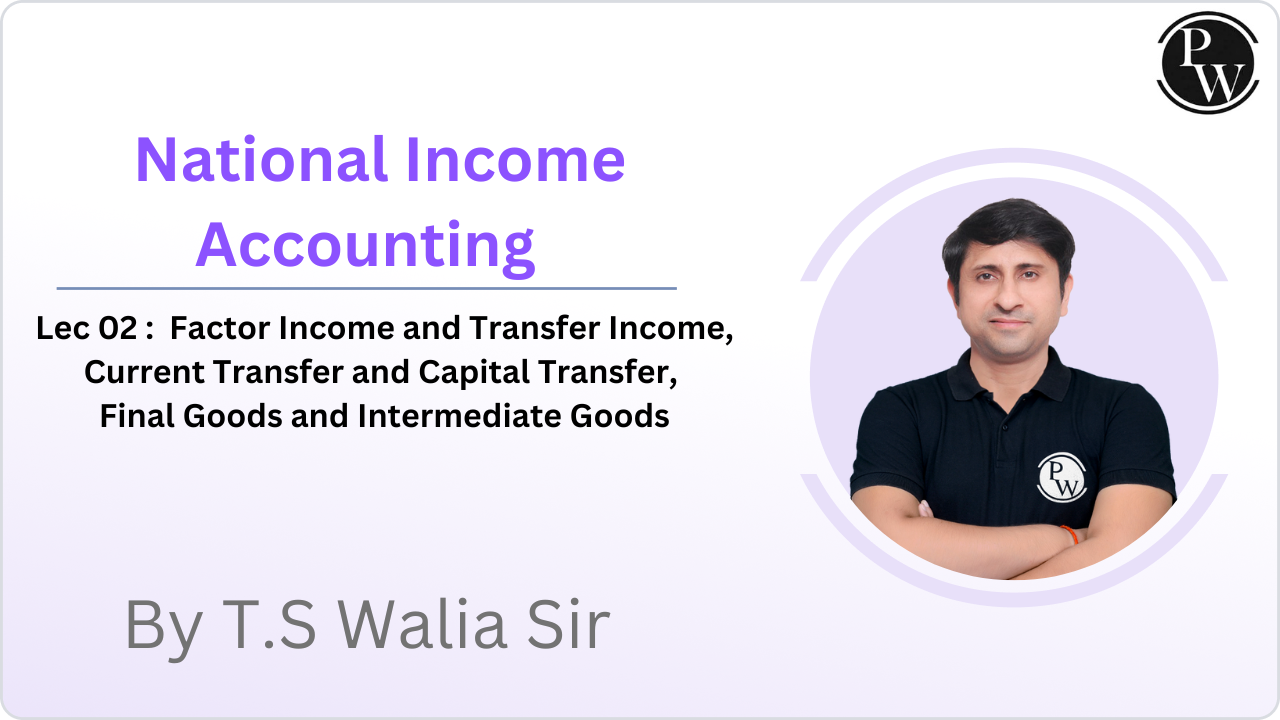 National Income Accounting 02 : Factor Income and Transfer Income, Current Transfer and Capital Transfer, Final Goods and Intermediate Goods