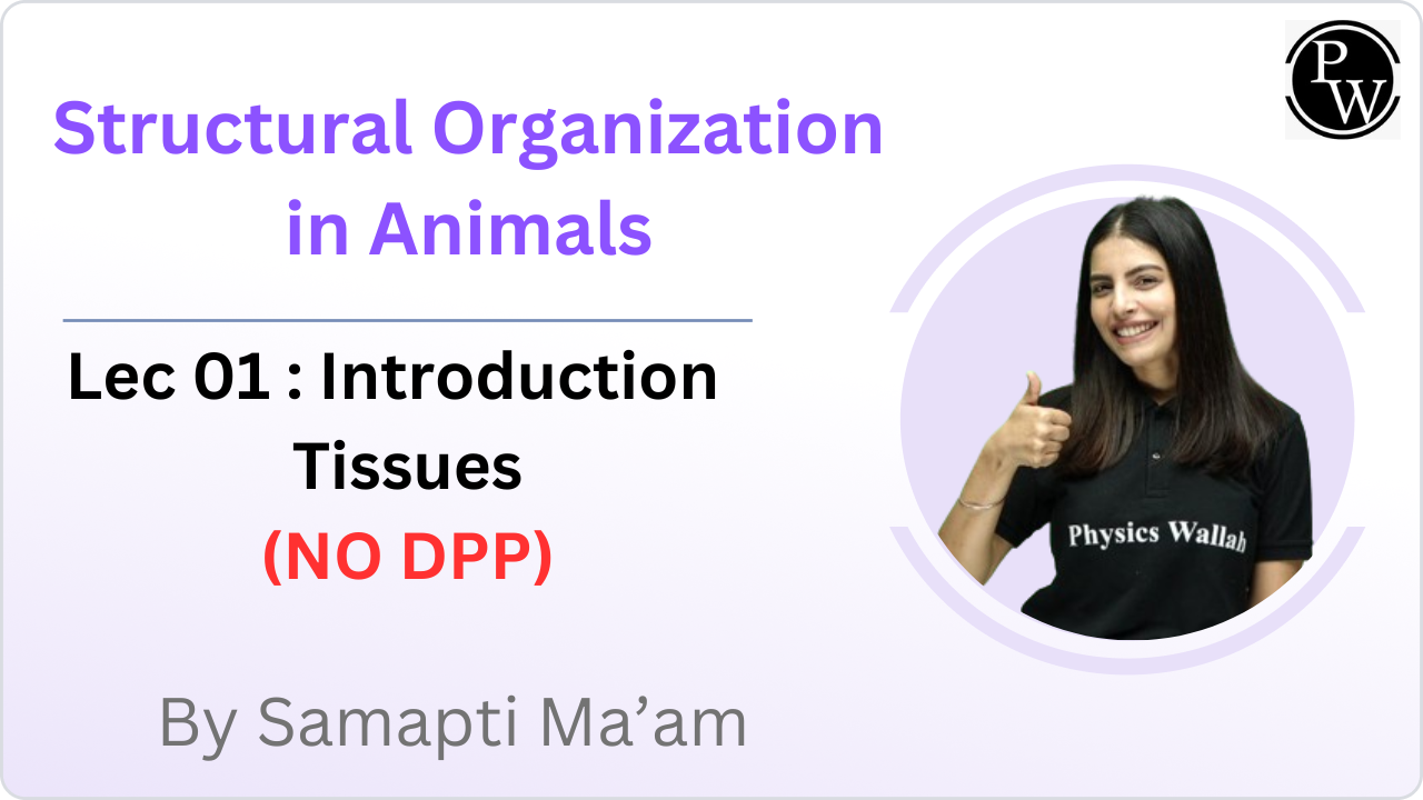 Structural Organization in Animals 01 : Introduction || Tissues || (NO DPP) 