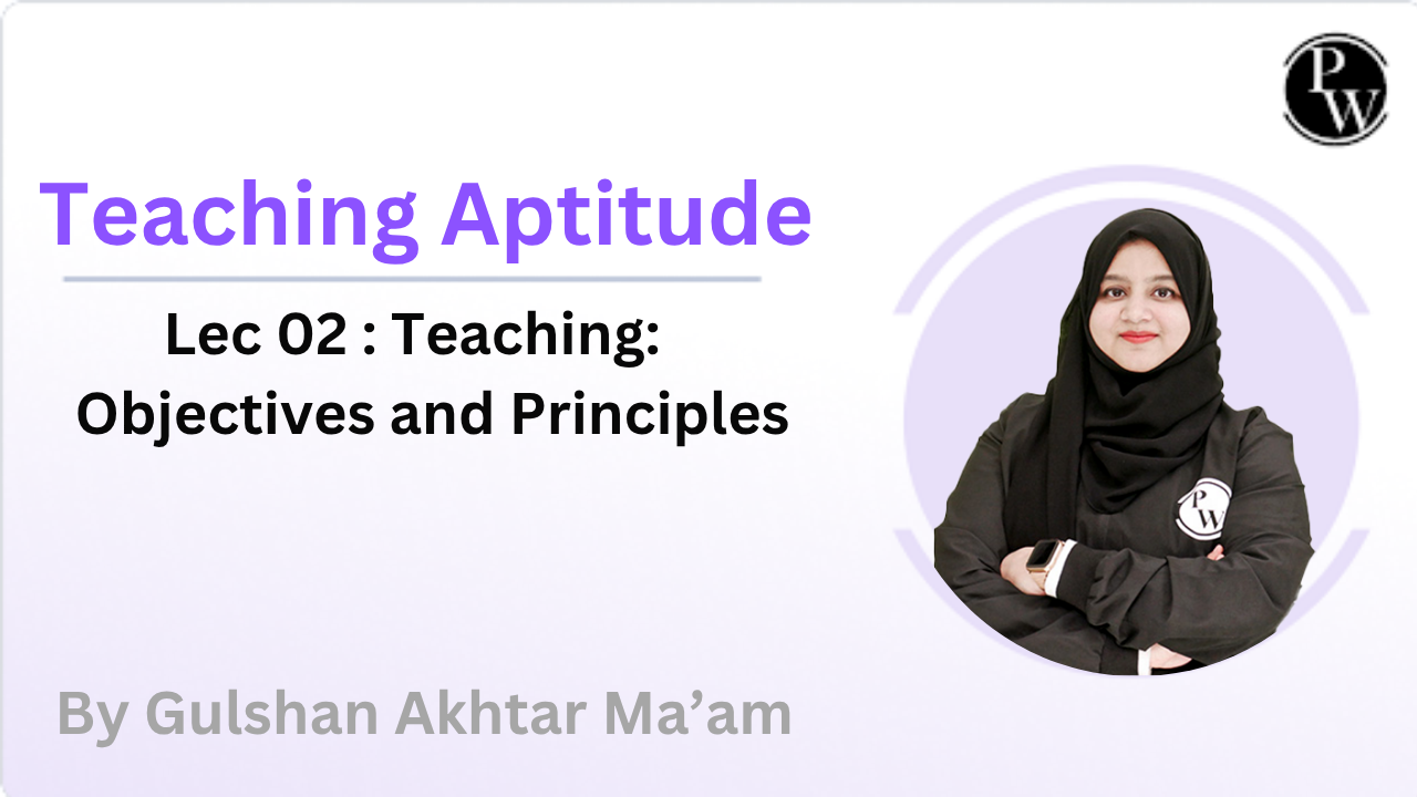 Teaching Aptitude 02  : Teaching: Objectives and Principles 