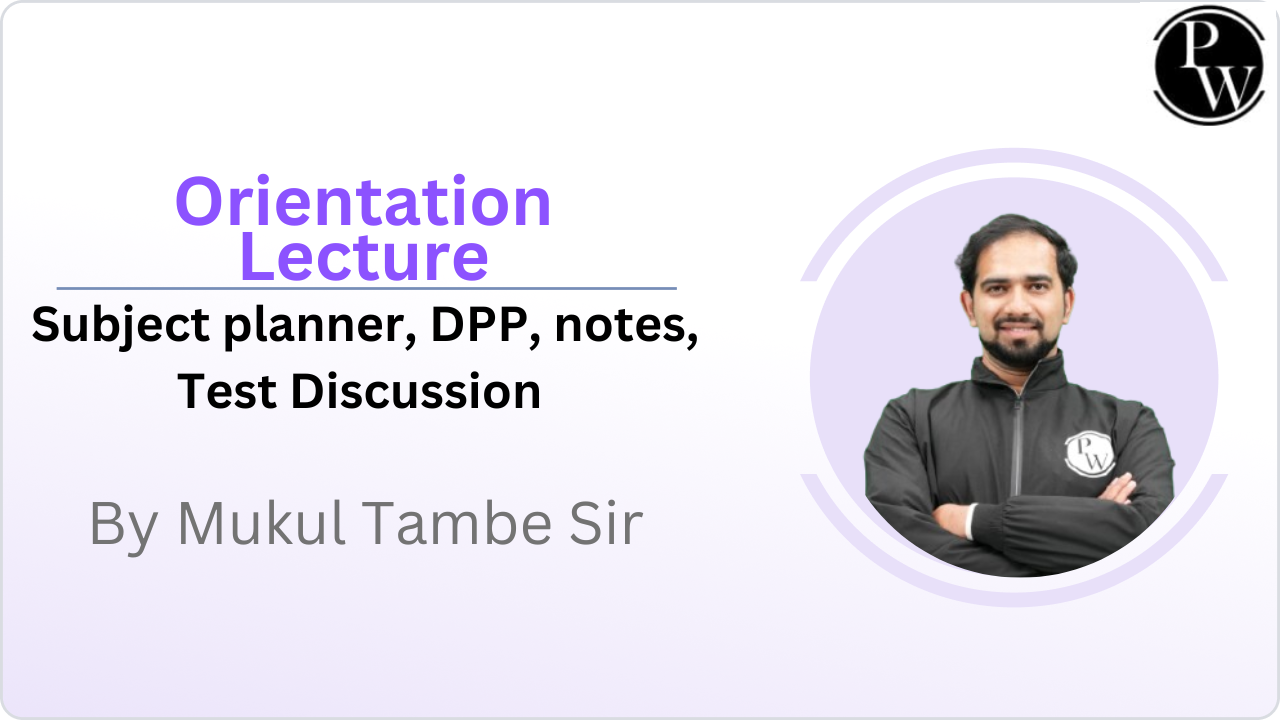 Orientation Lecture : Subject planner, DPP, notes, Test  Discussion || Video Only