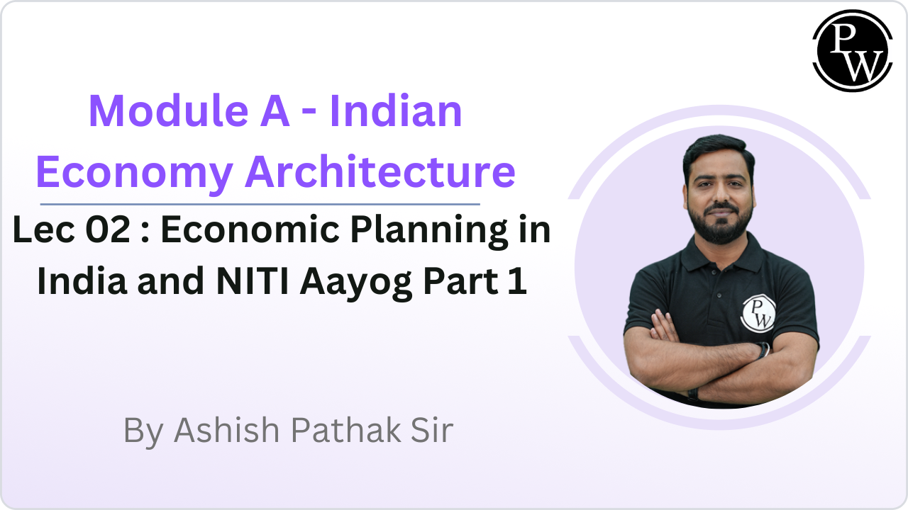 Module A - Indian Economy Architecture 02 : Economic Planning in India and NITI Aayog Part 1