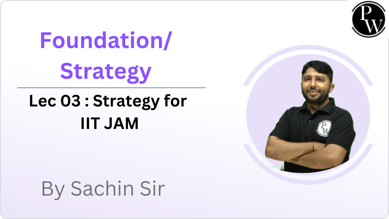 Foundation/Strategy 03 : Strategy for IIT JAM || Rescheduled @11:15 AM || Only Video