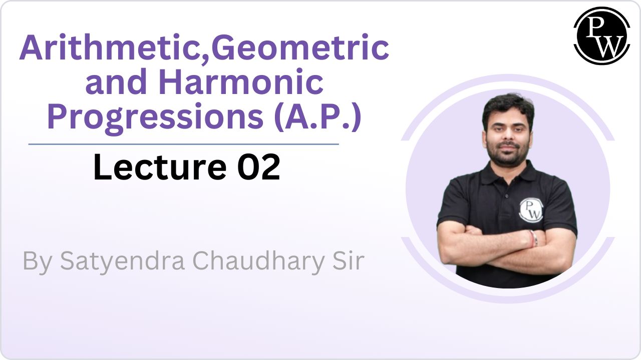 Arithmetic, Geometric and Harmonic Progressions (A.P.) 02