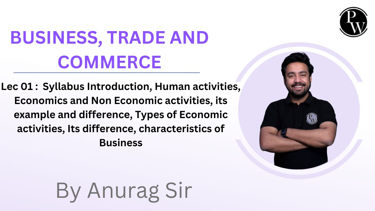 Business Trade And Commerce 01 : Syllabus Introduction, Human activities, Economics and Non Economic activities, its example and difference, Types of Economic activities, Its difference, characteristics of Business