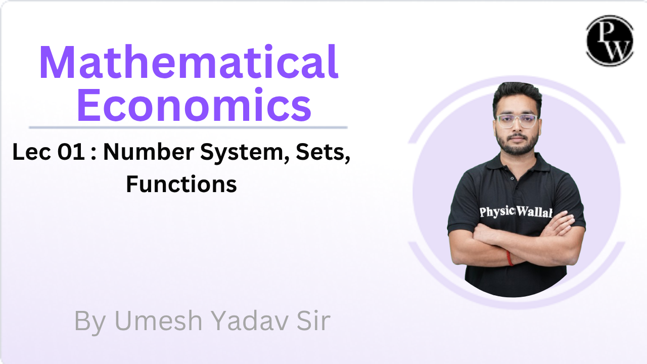 Mathematical Economics 01 : Number System, Sets, Functions 