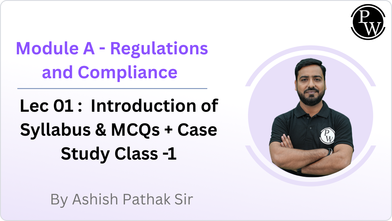 Module A - Regulations and Compliance  01 : Introduction of Syllabus & MCQs + Case Study Class -1 