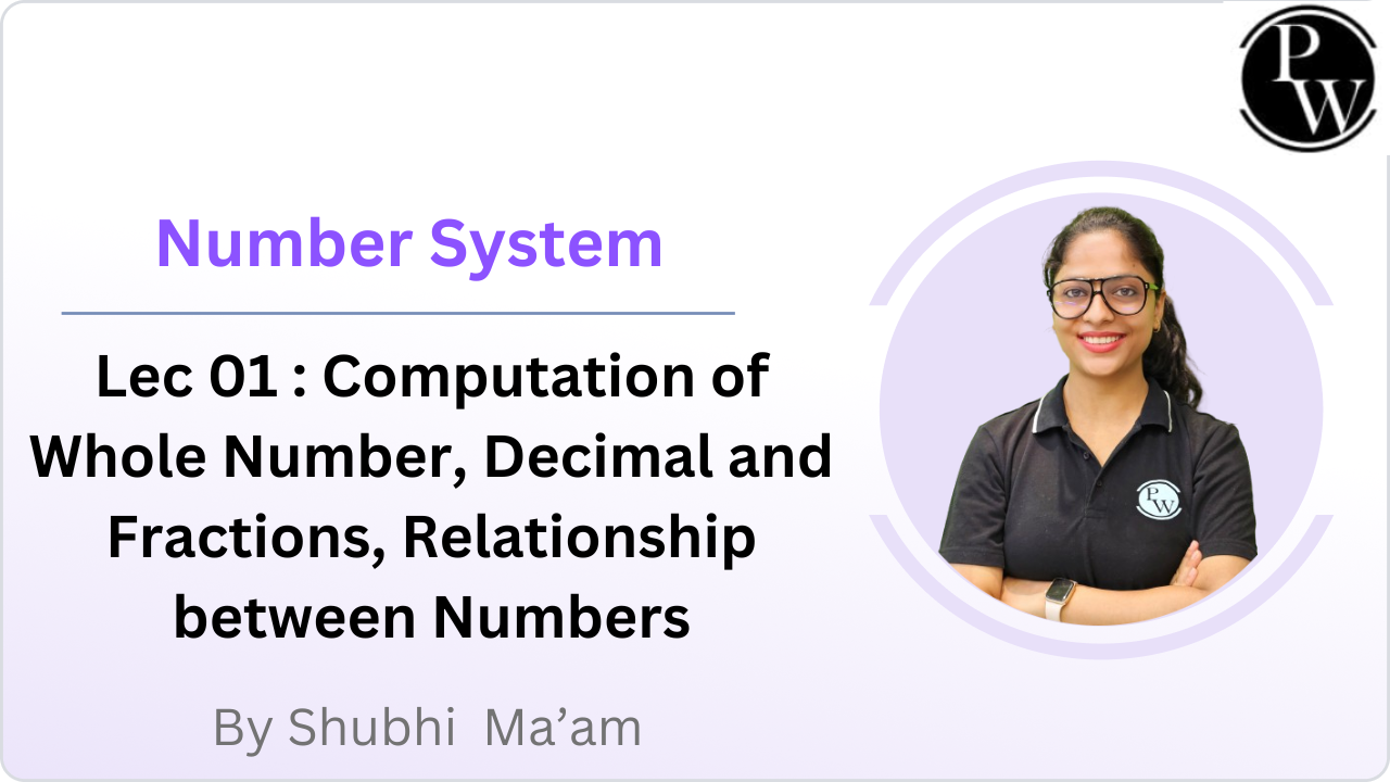 Number System 01 : Computation of Whole Number, Decimal and Fractions, Relationship between Numbers 