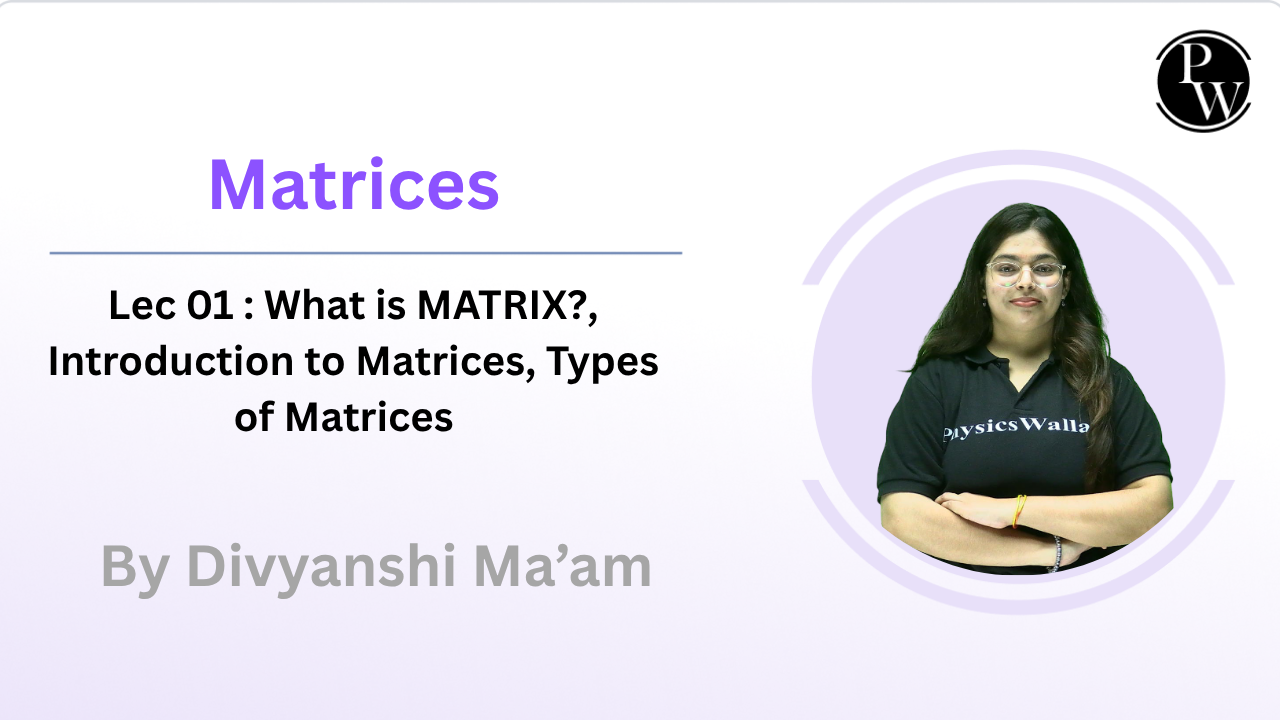 Matrices 01 : What is MATRIX? || Introduction to Matrices || Types of Matrices 