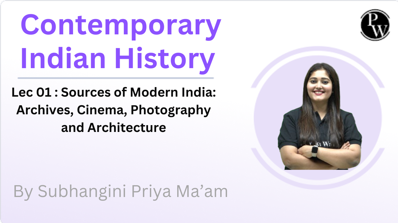 Contemporary Indian History 01 : Sources of Modern India: Archives, Cinema, Photography and Architecture 