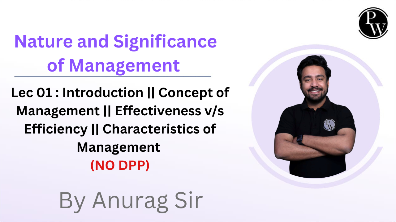 Nature and Significance of Management 01 :  Introduction || Concept of Management || Effectiveness v/s Efficiency || Characteristics of Management