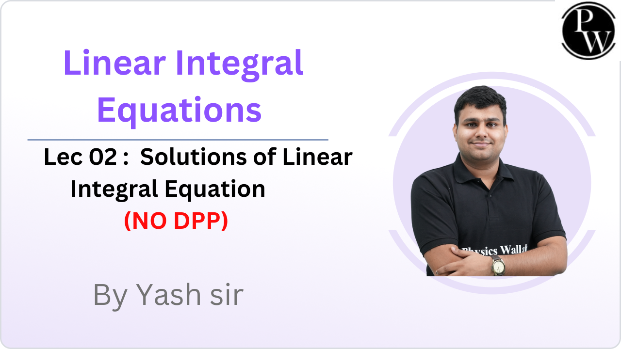 Linear Integral Equations  02 : Solutions of Linear Integral Equation || NO DPP