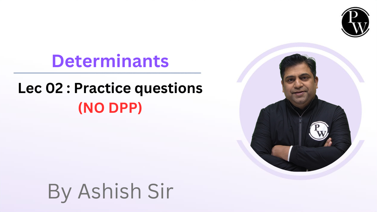 Determinants 02 : Practice questions || NO DPP