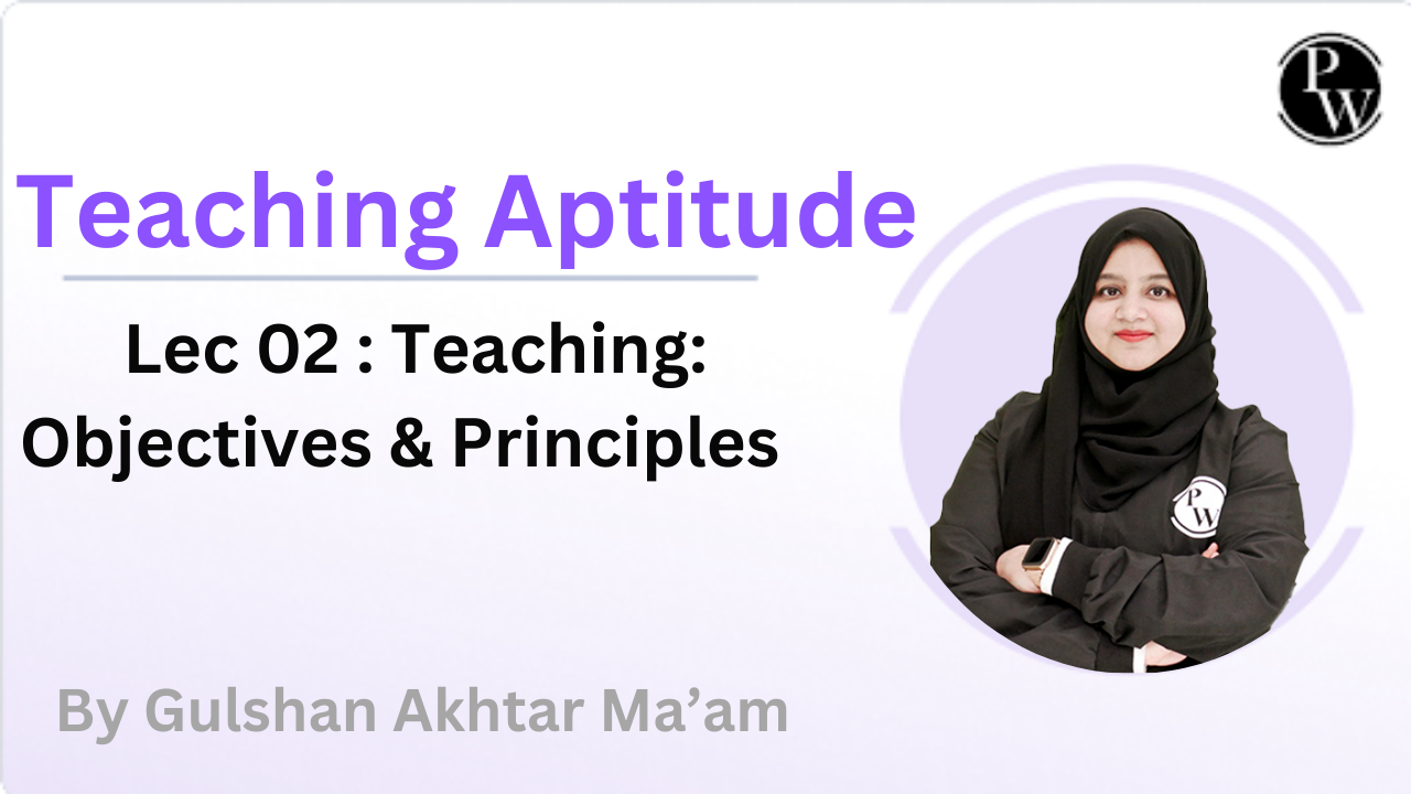 Teaching Aptitude 02 : Teaching: Objectives & Principles 
