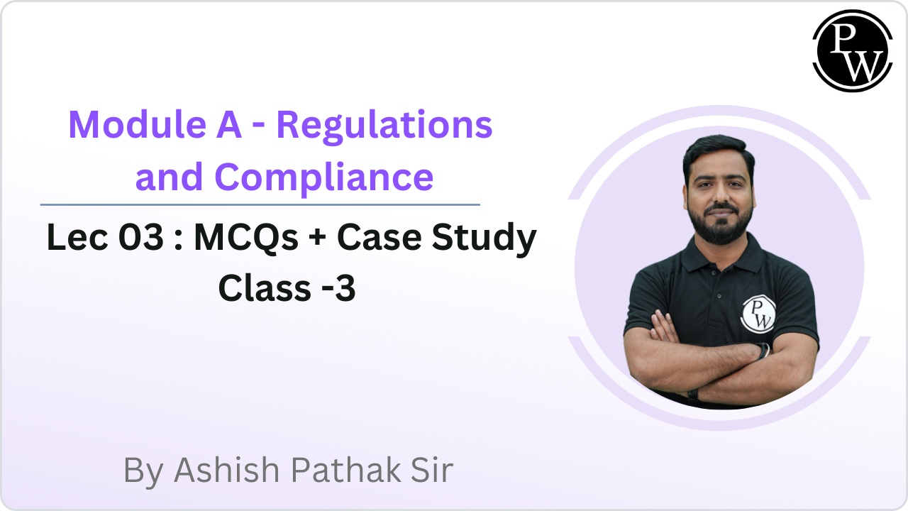 Module A - Regulations and Compliance 03 : MCQs + Case Study Class -3 || Recorded