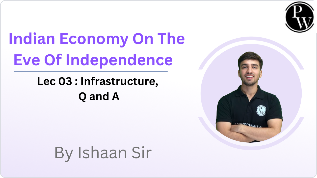 Indian Economy On The Eve Of Independence 03 : Infrastructure , Q and A || (Recorded Lecture) 