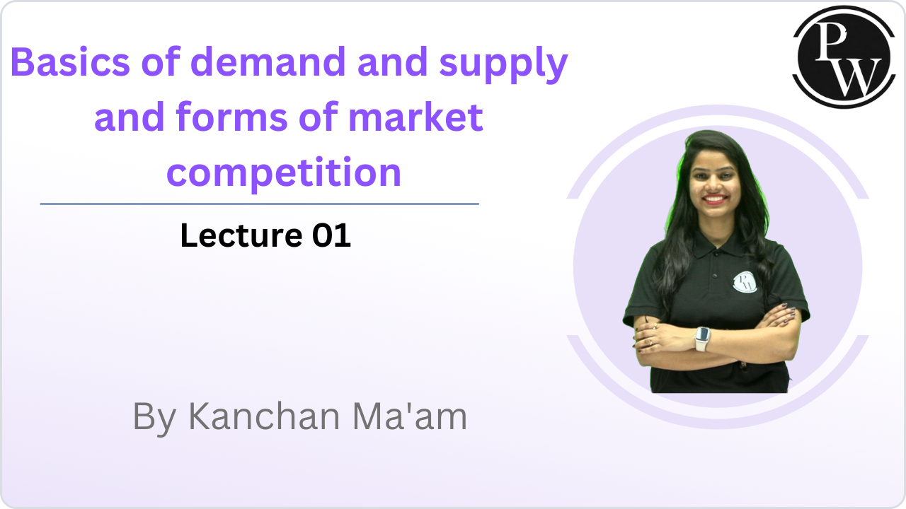 Basics of demand and supply and forms of market competition : Lecture 01