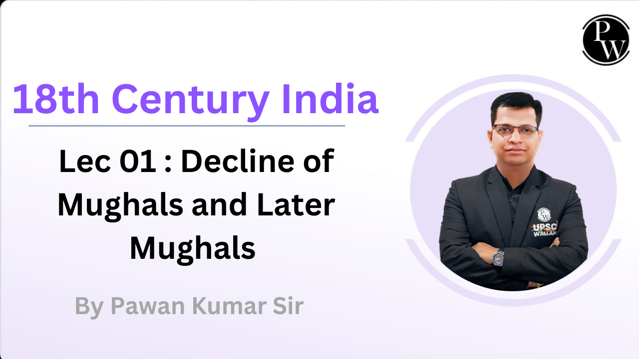 18th Century India 01 : Decline of Mughals and Later Mughals || (Rescheduled @ 7:30 PM)