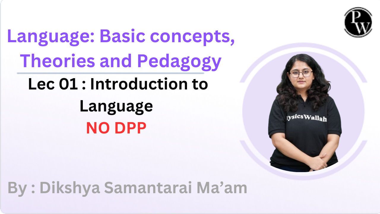 Language: Basic concepts, Theories and Pedagogy 01 : Introduction to Language || NO DPP || No Daily Class Notes