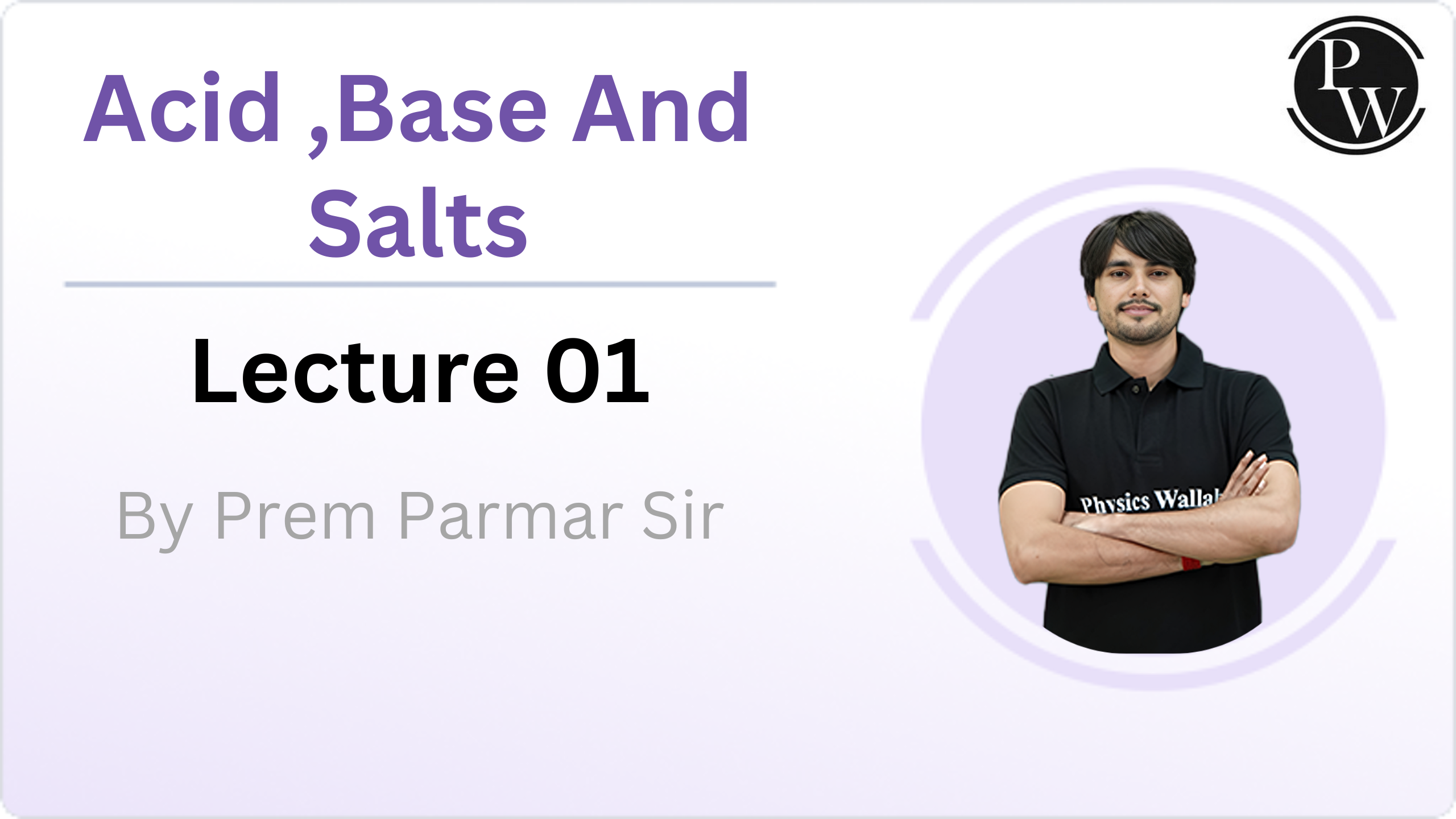 Acid ,Base And Salts : Lecture 01