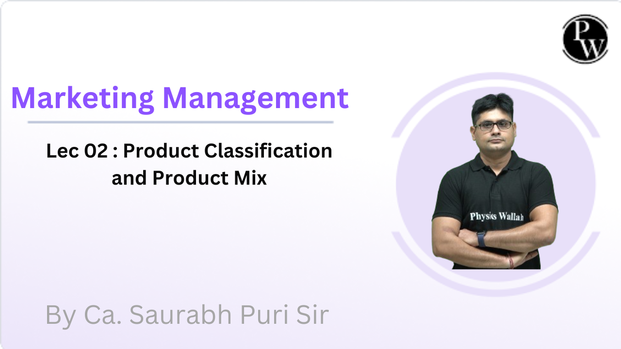 Marketing Management 02 : Product Classification || Product Mix
