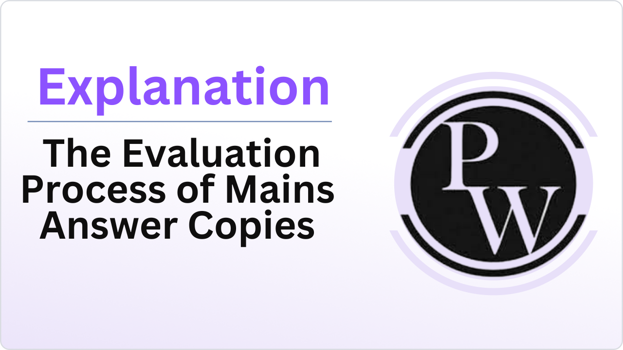 Explained : The Evaluation Process of Mains Answer Copies