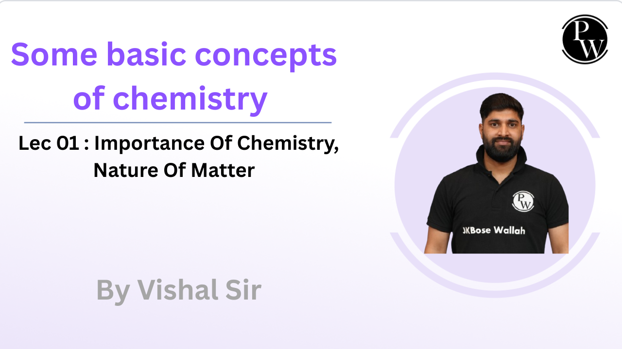 Some basic concepts of chemistry 01 : Importance Of Chemistry || Nature Of Matter 